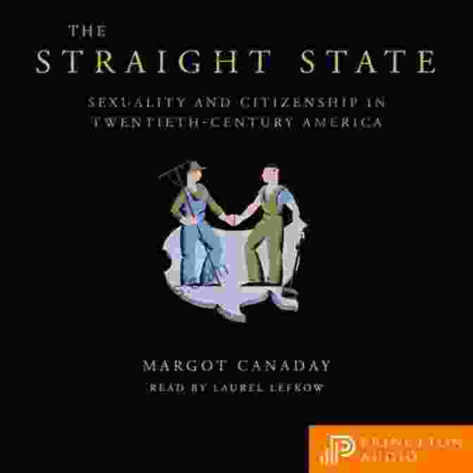 Book Cover Of Sexuality And Citizenship In Twentieth Century America The Straight State: Sexuality And Citizenship In Twentieth Century America (Politics And Society In Modern America 64)