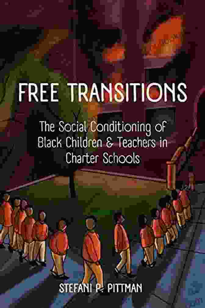 Book Cover Of 'The Social Conditioning Of Black Children And Teachers In Charter Schools' Free Transitions: The Social Conditioning Of Black Children And Teachers In Charter Schools