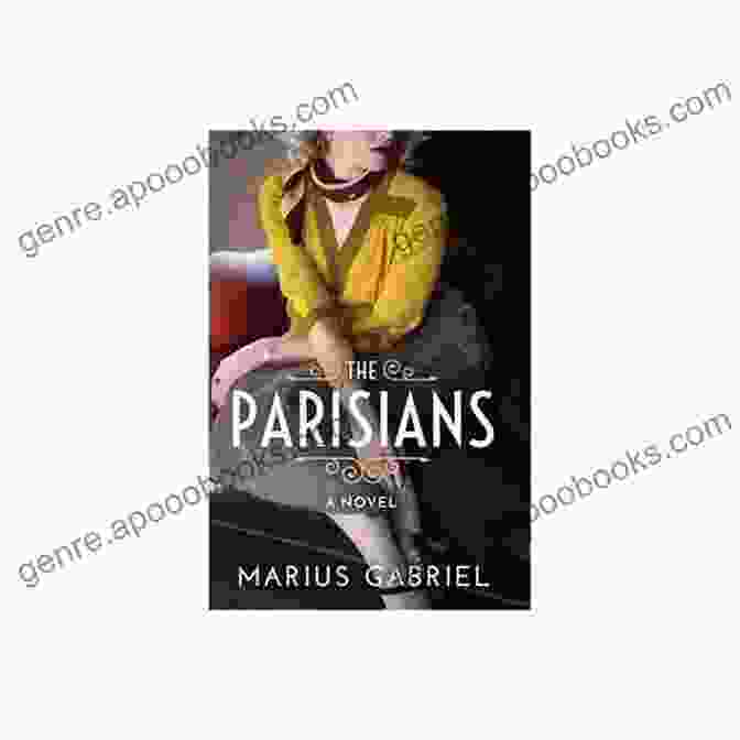 Cover Of Marius Gabriel's The Parisians, Featuring A Vibrant Cityscape With Silhouettes Of The Eiffel Tower And Arc De Triomphe. The Parisians Marius Gabriel