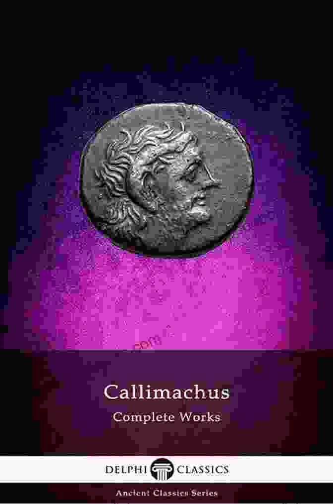 Delphi Complete Works Of Callimachus Illustrated Delphi Ancient Classics 84 Delphi Complete Works Of Callimachus (Illustrated) (Delphi Ancient Classics 84)