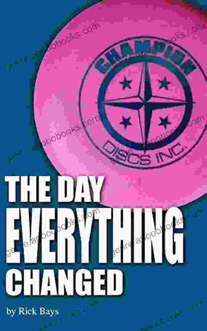 Disc Golf: The Day Everything Changed Disc Golf The Day Everything Changed: The Early History Of Innova Champion Discs