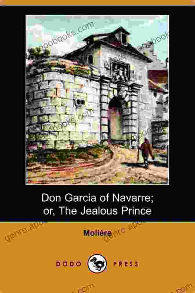 Don Garcia Of Navarre Or The Jealous Prince Book Cover Don Garcia Of Navarre Or The Jealous Prince: Dom Garcie De Navarre Ou Le Prince Jaloux