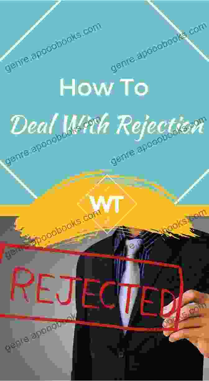 Embracing Life's Possibilities How To Deal With Rejection: Methods To Help You Overcome Rejection