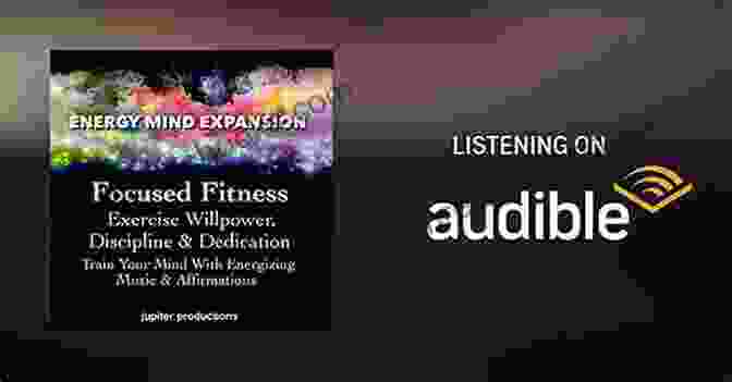 Focused Fitness: Exercise Willpower Discipline Dedication Focused Fitness Exercise Willpower Discipline Dedication: Train Your Mind With Energizing Music Affirmations