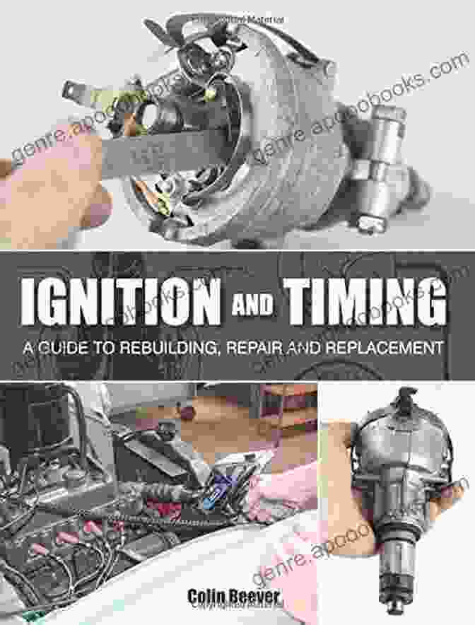 Guide To Rebuilding, Repair, And Replacement Ignition And Timing: A Guide To Rebuilding Repair And Replacement