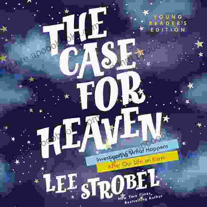 Investigating What Happens After Our Life On Earth For Young Readers Book Cover The Case For Heaven Young Reader S Edition: Investigating What Happens After Our Life On Earth (Case For For Young Readers)