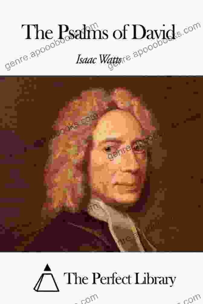 Isaac Watts, Author Of Psalms Of David Psalms Of David 4 (Psalms Of David By Isacc Watts)