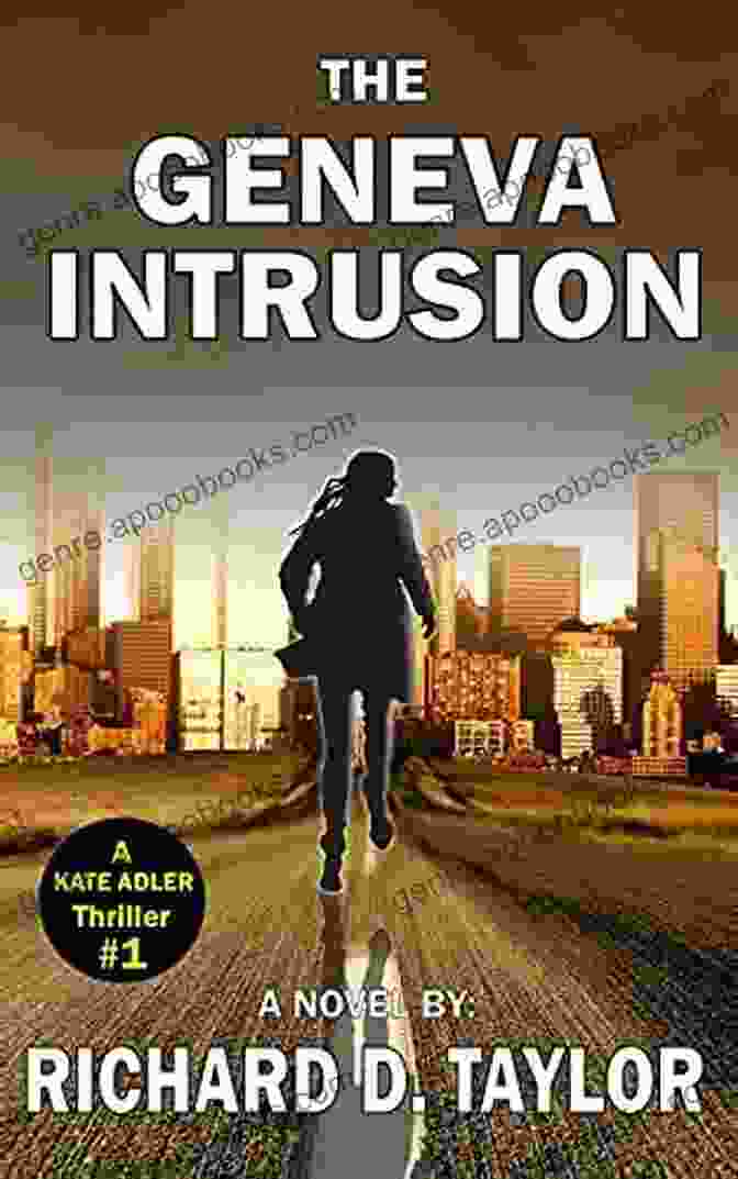 Kate Adler Thrillers: Page Turning Action Adventure With Constant Surprises GENEVA INTRUSION: KATE ADLER Survives An Attack And Runs For Her Life In This Fast Paced Mystery : A Page Turning Action Adventure Constant Surprises Thriller (Kate Adler Thrillers 1)