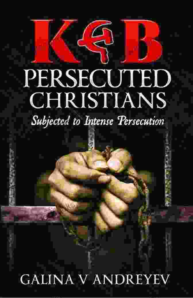 KGB Persecuted Christians Subjected To Intense Persecution Book Cover KGB Persecuted Christians: Subjected To Intense Persecution