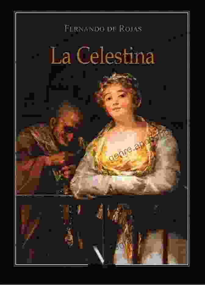 La Celestina, A Masterpiece Of Spanish Literature, Explores The Complexities Of Love And Desire. La Celestina The Tragicomedy Of Calisto And Melibea