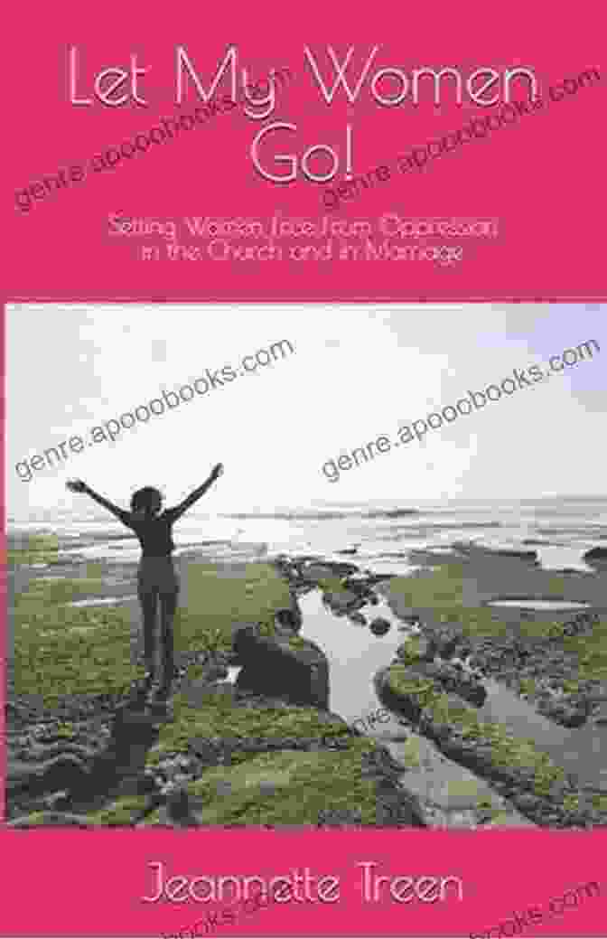 Let My Women Go Book Cover Let My Women Go : Setting Women Free From Oppression In The Church And In Marriage