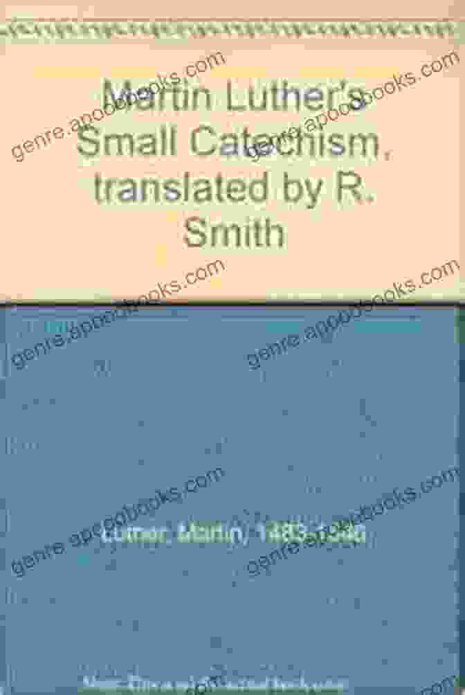 Martin Luther's Small Catechism Translated By Smith Martin Luther S Small Catechism Translated By R Smith