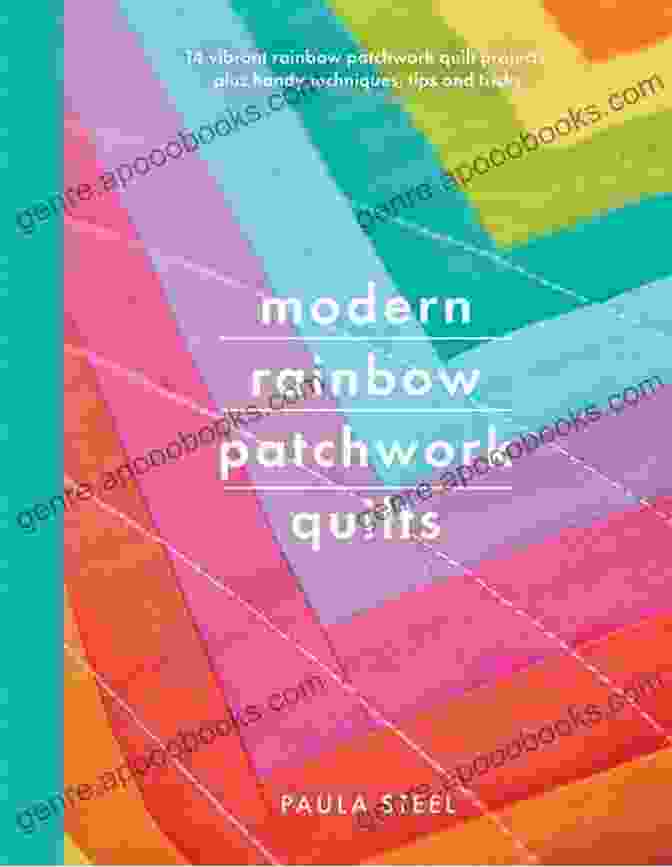 Modern Rainbow Patchwork Quilts Book Cover Featuring A Vibrant And Colorful Patchwork Quilt Modern Rainbow Patchwork Quilts: 14 Vibrant Rainbow Patchwork Quilt Projects Plus Handy Techniques Tips And Tricks (Crafts)