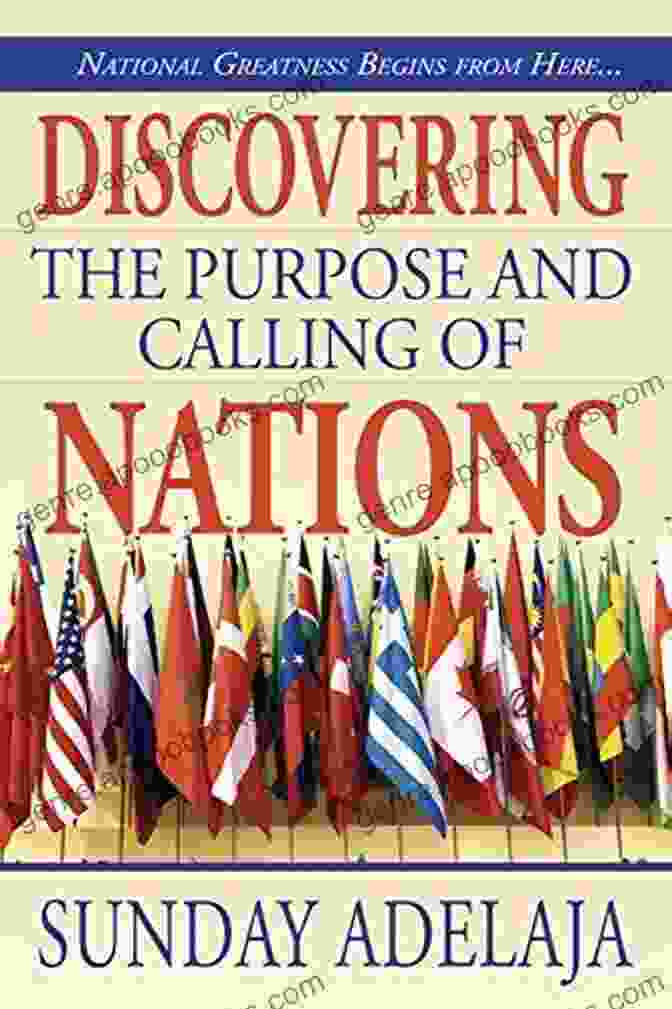 National Greatness Starts From Here: The Indispensable Guide To Building A Stronger And More Prosperous America Discovering The Purpose And Calling Of Nations: National Greatness Starts From Here