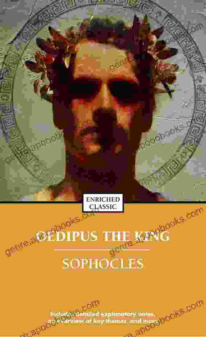 Oedipus The King, A Timeless Masterpiece Exploring The Complexities Of Fate And Human Destiny The Three Theban Plays: Antigone Oedipus The King And Oedipus At Colonus (Translated By Francis Storr With s By Richard C Jebb)