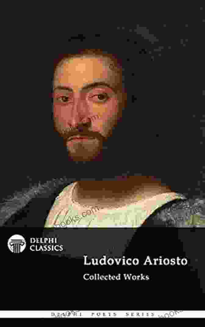 Poetical Works Of Ludovico Ariosto Complete Orlando Furioso Delphi Classics Poetical Works Of Ludovico Ariosto Complete Orlando Furioso (Delphi Classics) (Delphi Poets 53)