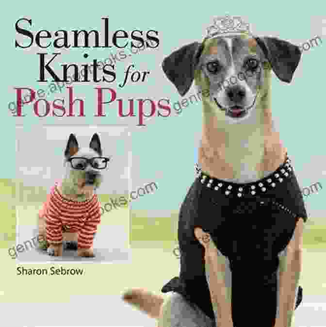 Seamless Knits For Posh Pups Book Cover Featuring A Cute Dog Wearing A Knitted Sweater Seamless Knits For Posh Pups