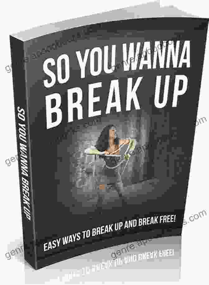 So You Wanna Break Up? The Ultimate Guide To Navigating The End Of A Relationship SO YOU WANNA BREAK UP