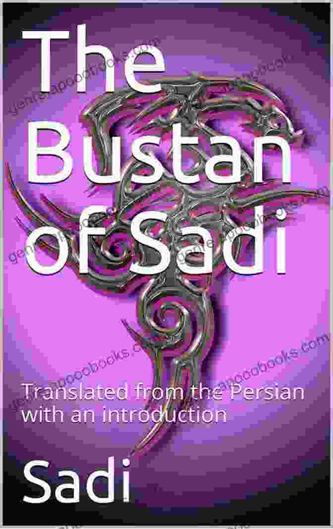 The Captivating Cover Of The Bustan Of Sadi, Adorned With Intricate Persian Calligraphy And Floral Motifs, Invites Readers To Embark On A Literary Journey The Bustan Of Sadi / Translated From The Persian With An 