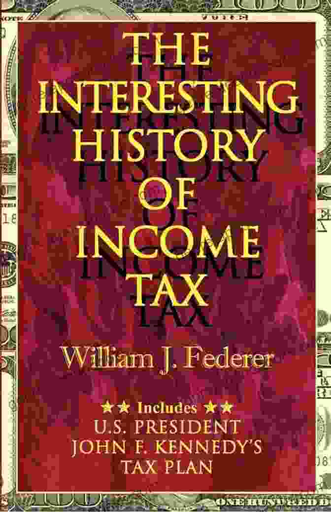 The Interesting History Of Income Tax Book Cover Showcasing A Vintage Tax Document And Quill Pen The Interesting History Of Income Tax: Includes John F Kennedy S Tax Plan