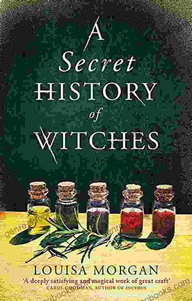 The Secret History Of Witches Novel Cover, Featuring A Young Woman With Long Flowing Hair And A Mysterious Aura, Surrounded By Ancient Runes And Symbols A Secret History Of Witches: A Novel