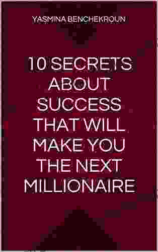 10 Secrets About Success That Will Make You The Next Millionaire