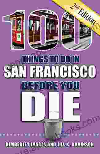 100 Things To Do In San Francisco Before You Die Second Edition