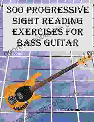 300 Progressive Sight Reading Exercises For Bass Guitar