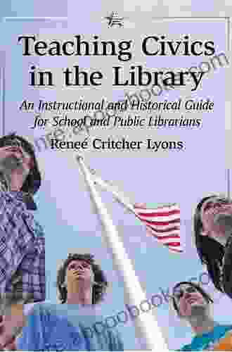 Teaching Civics In The Library: An Instructional And Historical Guide For School And Public Librarians