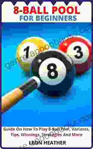 8 BALL POOL FOR BEGINNERS: Guide On How To Play 8 Ball Pool Variants Tips Winnings Strategies And More