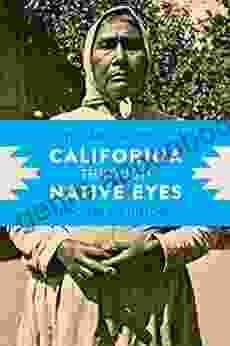 California Through Native Eyes: Reclaiming History (Indigenous Confluences)