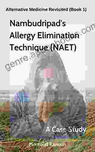 Nambudripad S Allergy Elimination Technique (NAET): A Case Study (Alternative Medicine Revisited 1)