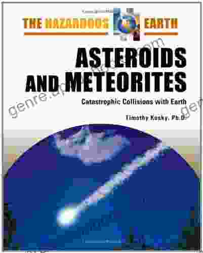 Asteroids and Meteorites: Catastrophic Collisions With Earth (Hazardous Earth)