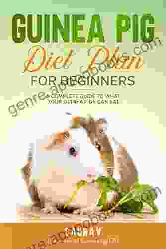 Guinea Pig Diet Plan For Beginners: A Complete Guide To What Your Guinea Pigs Can Eat