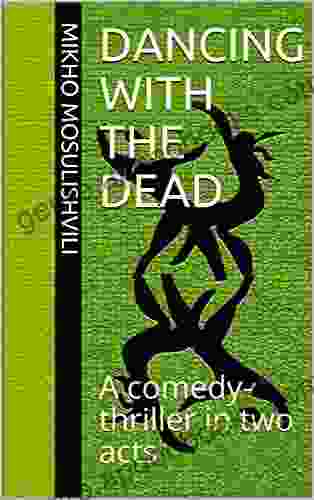 Dancing With The Dead: A comedy thriller in two acts