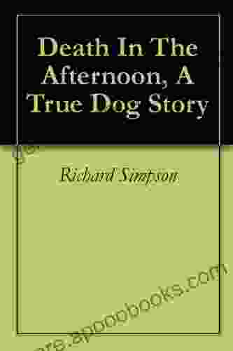 Death In The Afternoon A True Dog Story