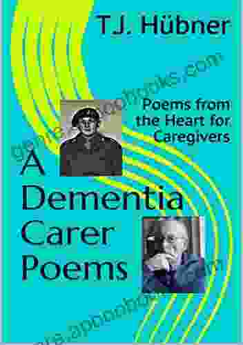 A Dementia Carer Poems: Poems From The Heart For Caregivers