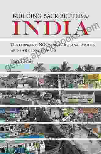 Building Back Better In India: Development NGOs And Artisanal Fishers After The 2004 Tsunami (NGOgraphies: Ethnographic Reflections On NGOs)