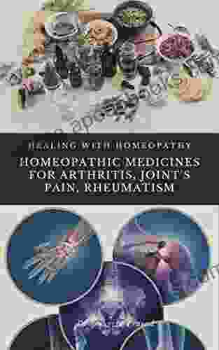 Homeopathic Medicines for Arthritis Joint s Pain Rheumatism : Healing with Homeopathy