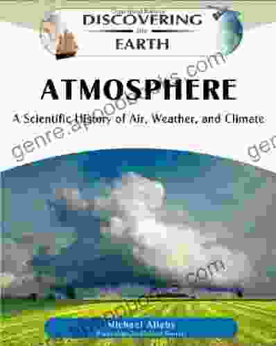 Atmosphere: A Scientific History Of Air Weather And Climate (Discovering The Earth)