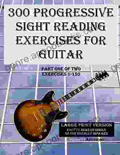 300 Progressive Sight Reading Studies For Guitar Large Print Version: Part One Of Two Exercises 1 150