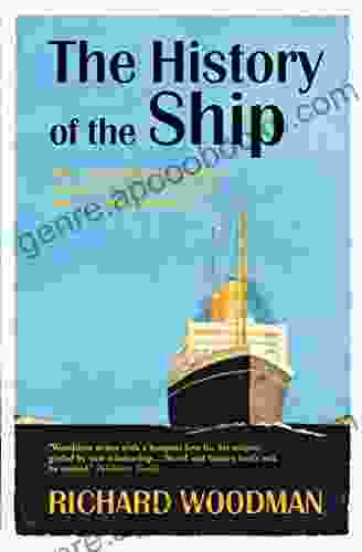 The History Of The Ship: The Comprehensive Story Of Seafaring From The Earliest Times To The Present Day