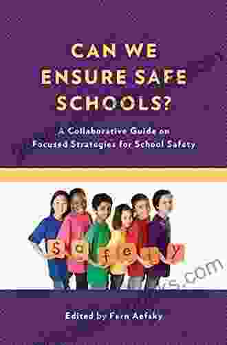 Can We Ensure Safe Schools?: A Collaborative Guide On Focused Strategies For School Safety