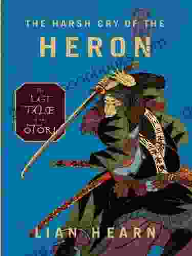 The Harsh Cry of the Heron: The Last Tale of the Otori (Tales of the Otori 4)