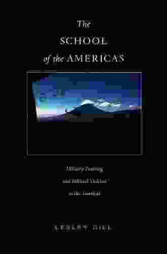 The School Of The Americas: Military Training And Political Violence In The Americas (American Encounters/Global Interactions)