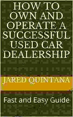 How To Own And Operate A Successful Used Car Dealership: Fast And Easy Guide