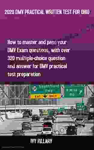 2024 DMV PRACTICAL WRITTEN TEST FOR OHIO: How to master and pass your DMV Exam Questions With Over 320 Multiple choice Questions and Answers for DMV Practical Test Preparation