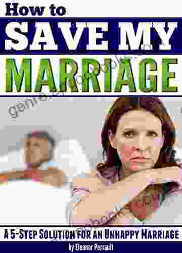 How to Save My Marriage: A 5 Step Solution for an Unhappy Marriage