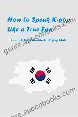 How to Speak K pop Like a True Fan: Learn Talk Korean to K pop Idols: Speak Korean Words from K POP