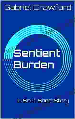 Sentient Burden: A Sci fi Short Story